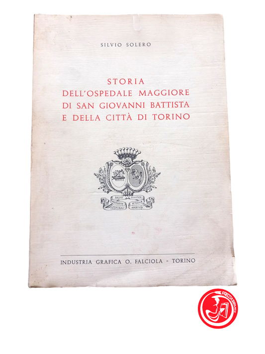 STORIA DELL'OSPEDALE MAGGIORE DI SAN GIOVANNI BATTISTA E DELLA CITTA DI TORINO