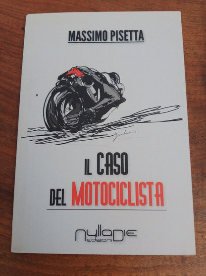 The case of the motorcyclist - Massimo Pisetta - ed. Nothing Die