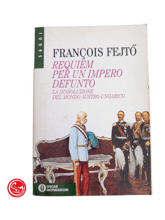 Requiem for a defunct empire THE DISSOLUTION OF THE AUSTRO-HUNGARIAN WORLD. Fejto