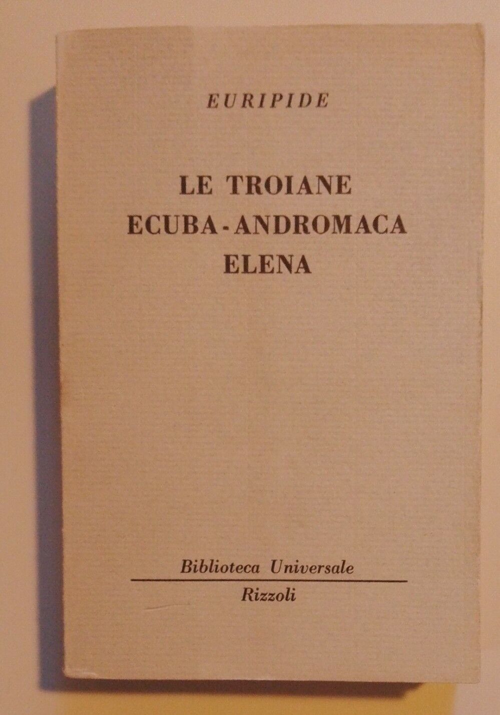 Euripide - Les Troyennes ; Hécube ; Andromaque ; Elena / Bur 1011-1014 [Rizzoli, 1956]