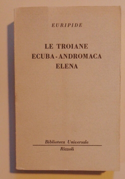 Euripide - Le troiane; Ecuba; Andromaca; Elena / Bur 1011-1014   [Rizzoli, 1956]