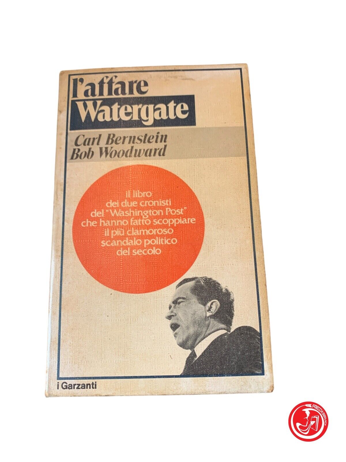 L'affaire du Watergate - Bernstein, Woodward - Garzanti éditeur 1974