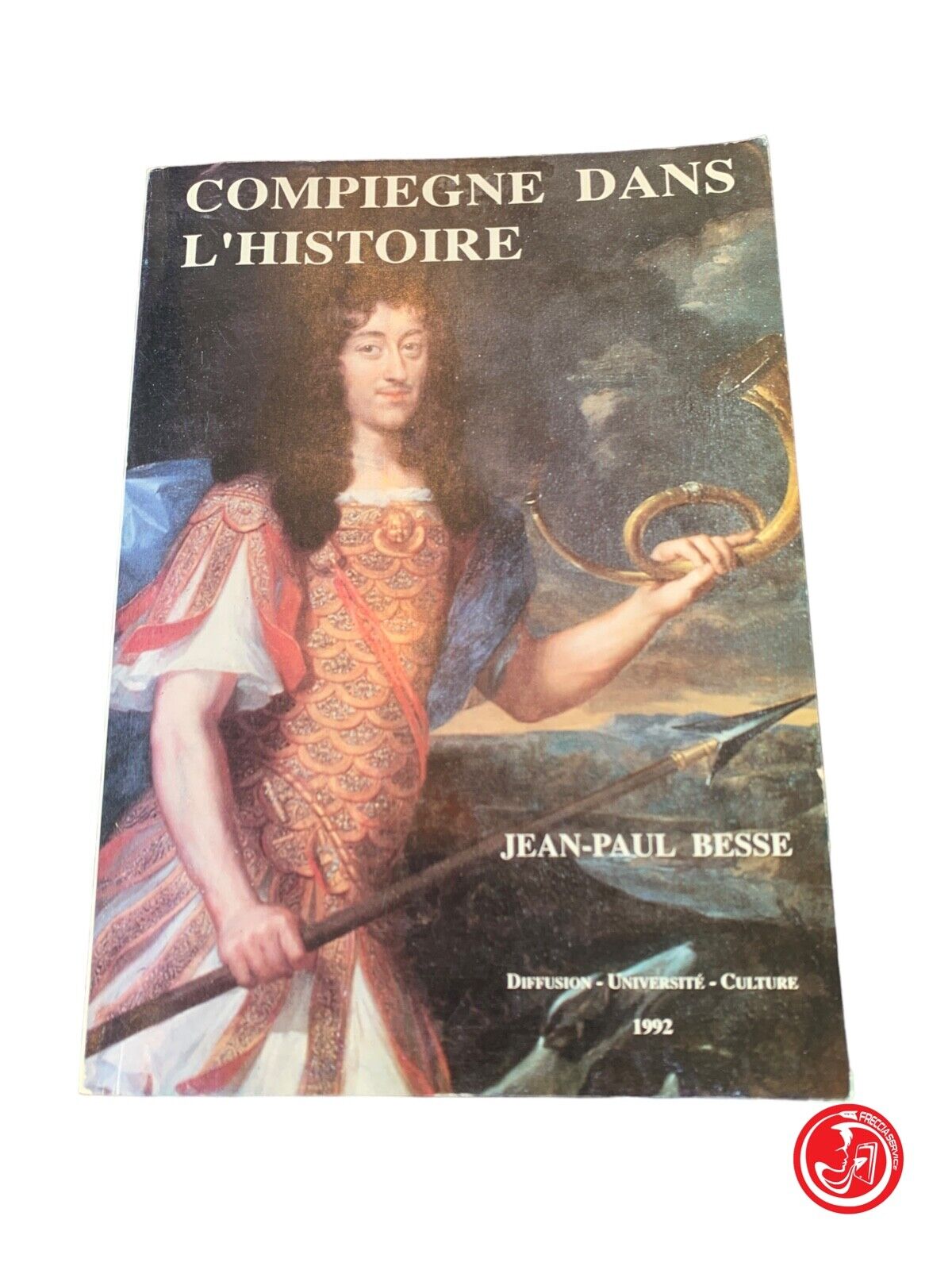 Compiegne dans l'histoire - Jean-Paul Besse - D.U.C. 1992