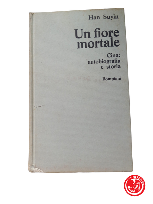 Une fleur mortelle, Chine : autobiographie et histoire. HAN SUYIN