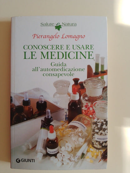 Conoscere e usare le medicine - P. Lomagno - Giunti 2005