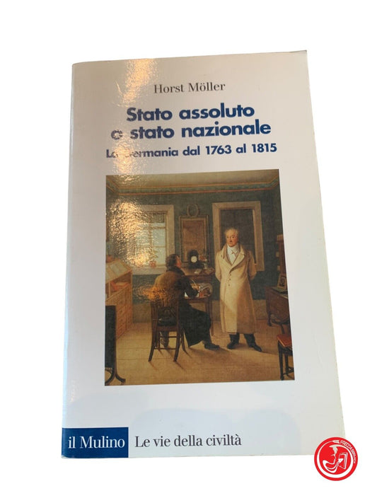 Stato assoluto o stato nazionale - Horst Möller - Il mulino 2000