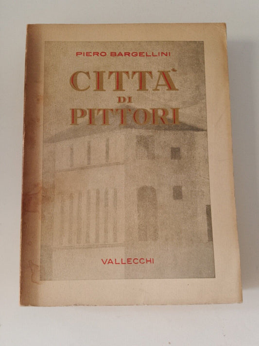 VILLE DES PEINTRES - P. Bargellini - VALLECCHI ED. 1939