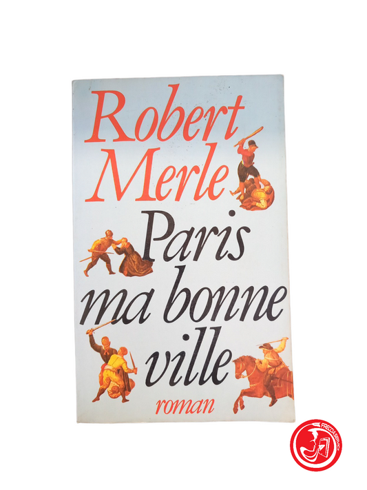 Paris ma bonne ville - Robert Merle