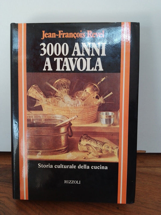 3000 ANS À TABLE, JF Revel (histoire culturelle de la cuisine), Rizzoli 1979