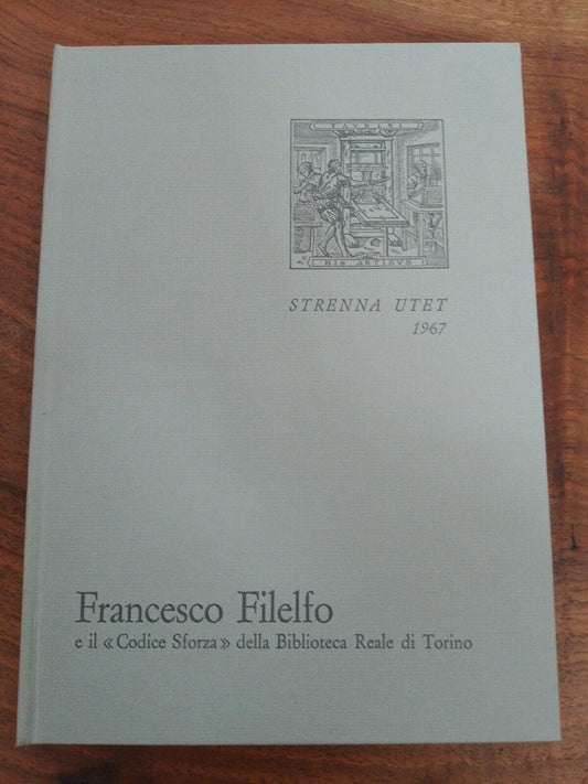 STRENNA UTET 1967 - F. FILELFO AND THE SFORZA CODE OF THE BIBL. ROYAL OF TURIN