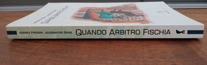 Quando arbitro fischia -A. Friggeri/A. Bassi, Damster ed. 2013