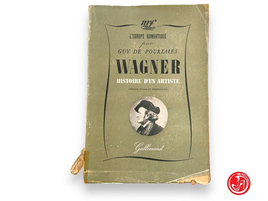 WAGNER MISTOIRE D'UN ARTISTE - GUY DE POURTALES - Copyright Librairie Gallima