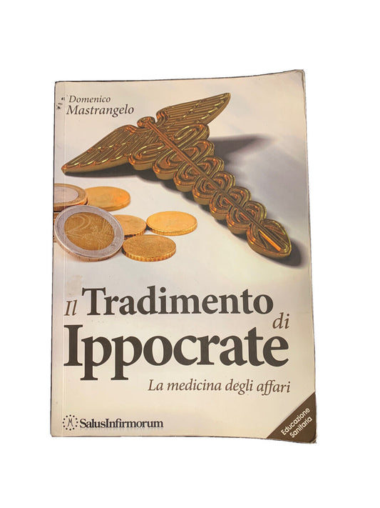 La trahison d'Hippocrate - Médecine d'affaires - Domenico Mastrangelo