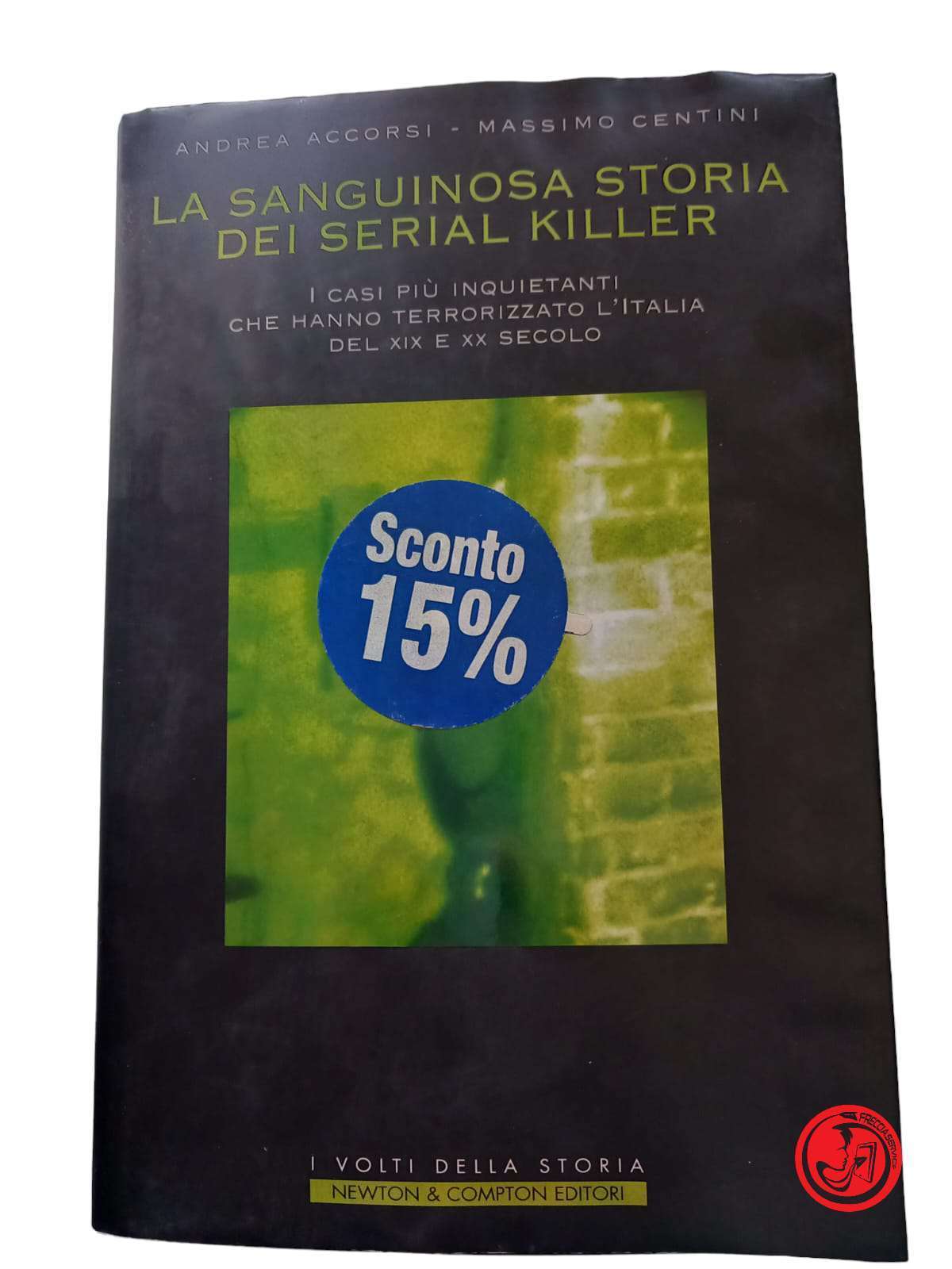 LA SANGUINOSA STORIA DEI SERIAL KILLER Andrea Accorsi e Massimo Centini