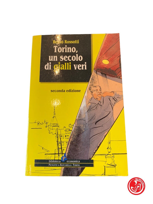 Torino, un secolo di gialli veri - Renzo Rossotti - Biblioteca Economica 1995