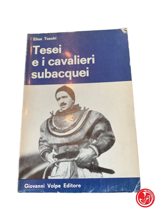 Tesei e i cavalieri subacquei - Elios Toschi - Giovanni Volpe Editore 1967