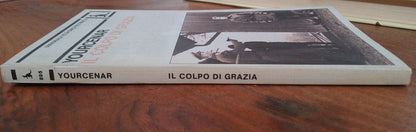 IL COLPO DI GRAZIA, MARGUERITE YOURCENAR, FELTRINELLI 1980