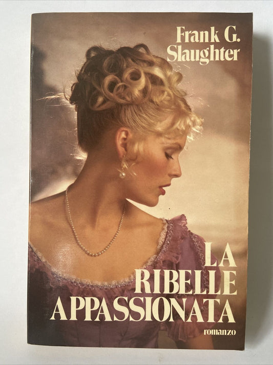 La Ribelle Appassionata • Frank G. Slaughter