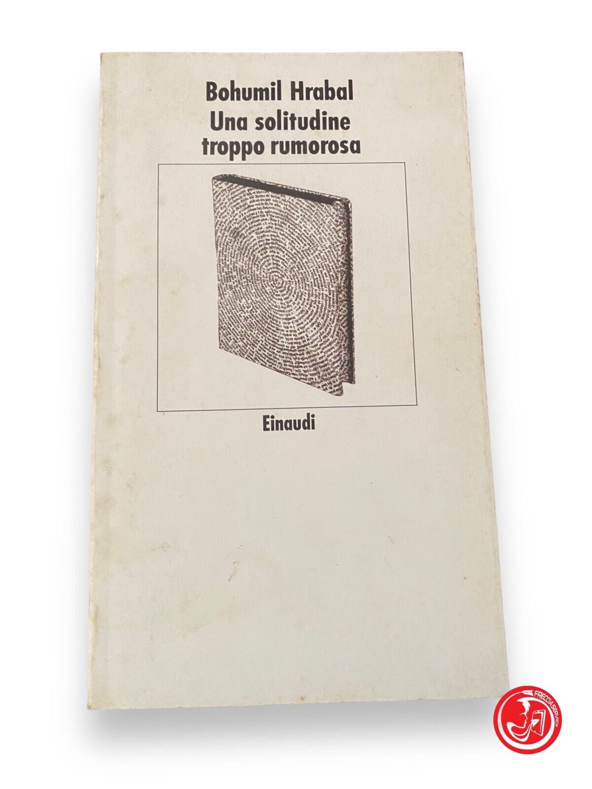 A solitude that is too noisy - B. Hrabal, Einaudi