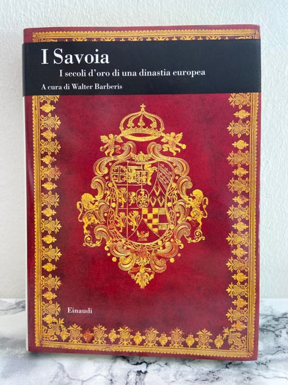 I Savoia - I secoli d’oro di una dinastia europea