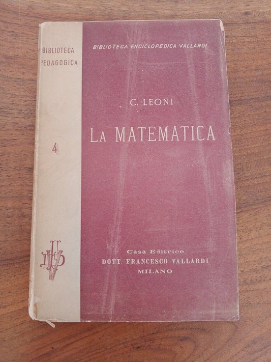 La Matematica - C.Leoni - Ed. Vallardi 1915 raro