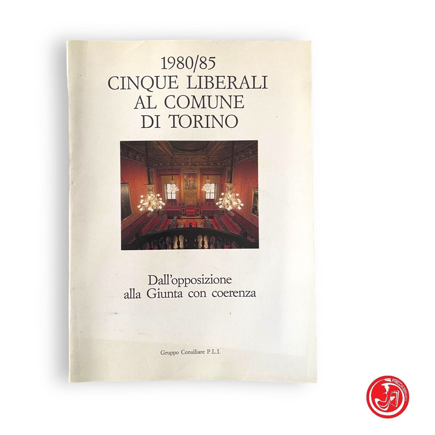 Cinque liberali al comune di Torino - Gruppo Consiliare, 1980/85