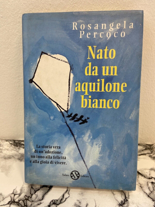 Rosangela Percoco - Nato da un aquilone bianco