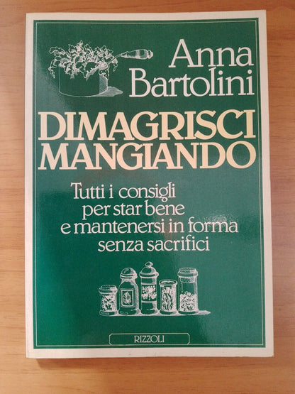 Dimagrisci mangiando - A. Bartolini - Rizzoli 1984 1°Ed.