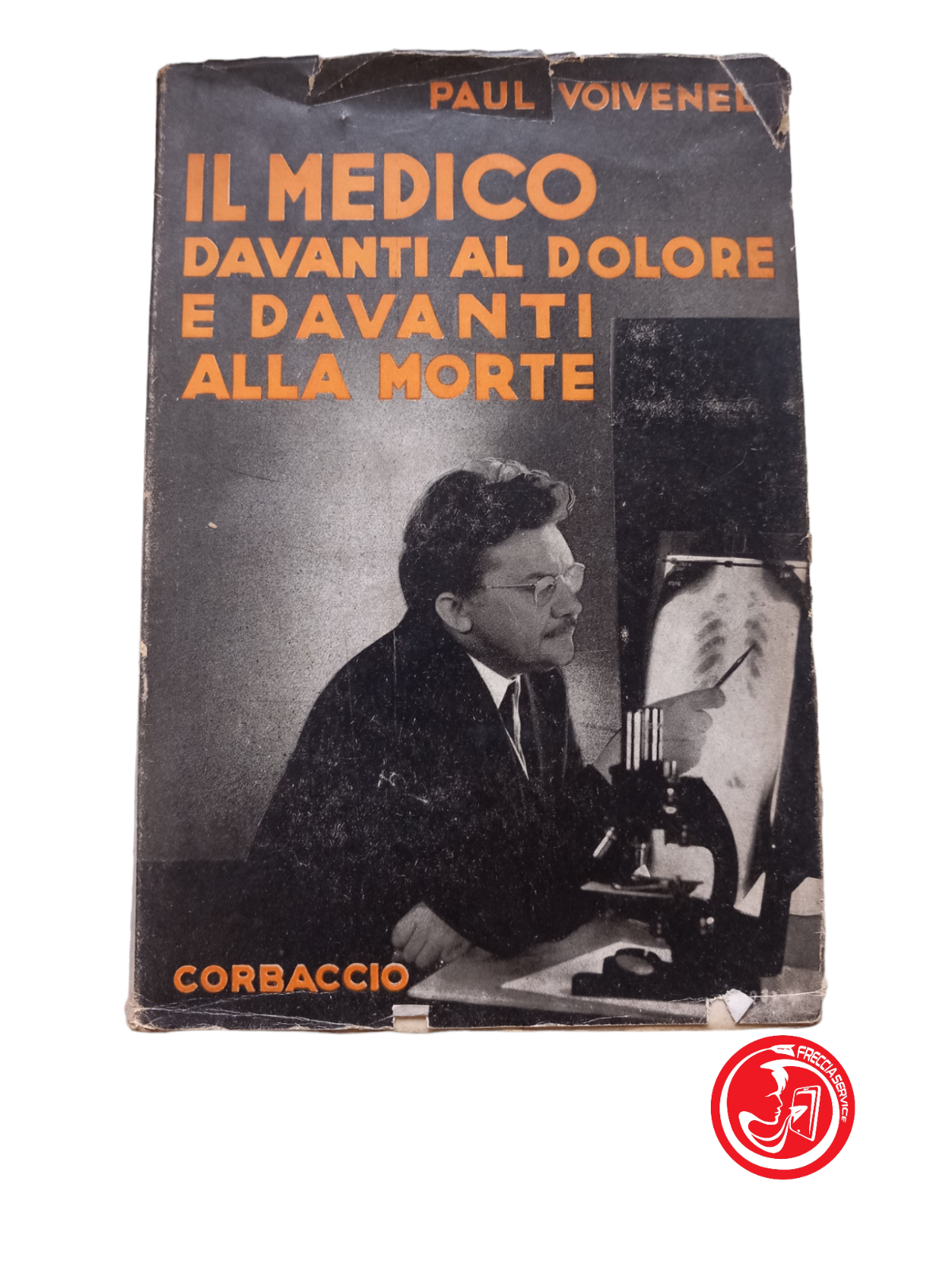 IL MEDICO DAVANTI AL DOLORE E DAVANTI ALLA MORTE - PAUL VOIVENEL, 1938