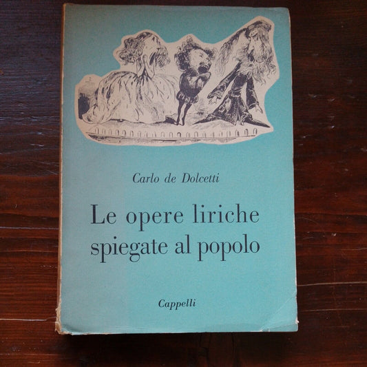 OPERA WORKS EXPLAINED TO THE PEOPLE, C. de Dolcetti, CAPPELLI, 1956