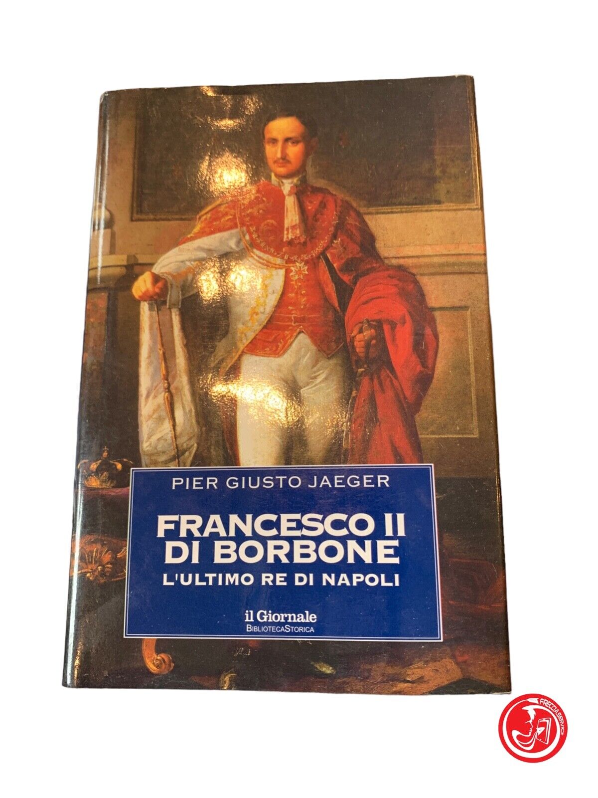 Francesco II di Borbone - Pier Giusto Jager - Mondadori