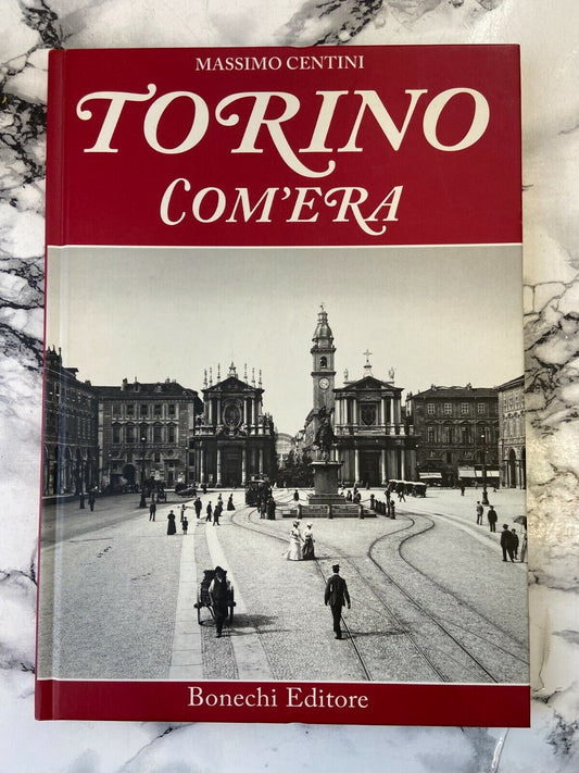 Libro - Torino com'era - Massimo Centini - Torino Piemonte storia