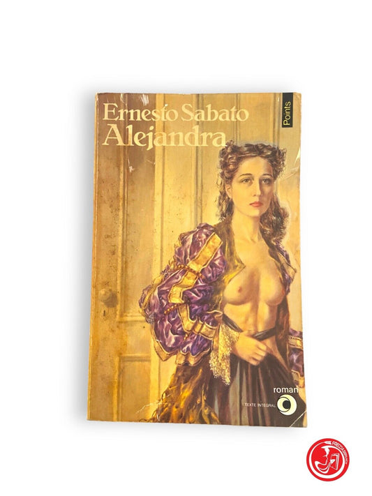 Alejandra - E. Sabato - Éditions du Seuil, pour la traduction française, 1967