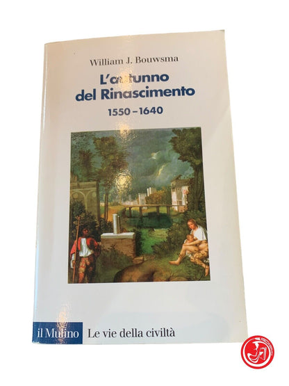 L'autunno del Rinascimento - William J. Bouwsma - Il mulino 2003