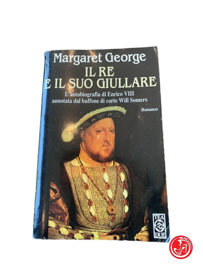 Il re e il suo giullare - Margaret George - Tea due 1995