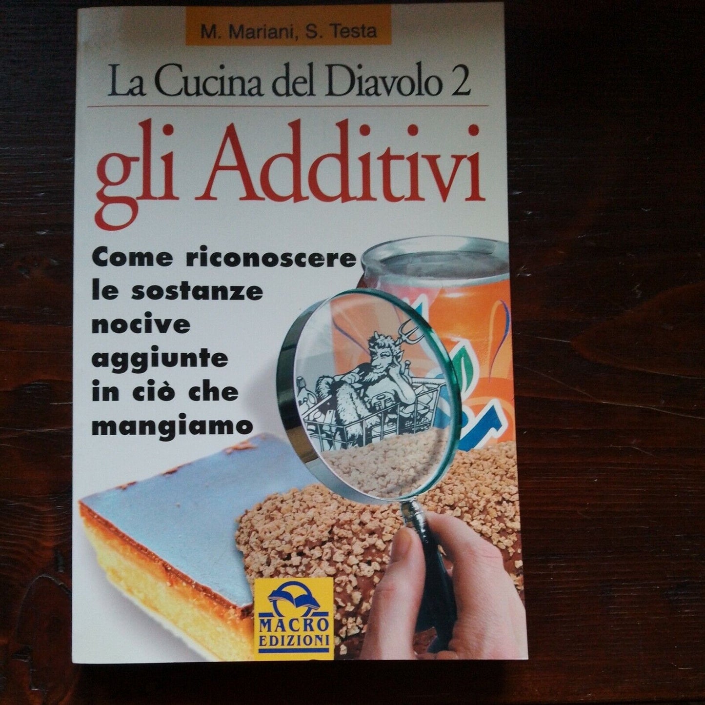 Gli additivi(La cucina del Diavolo 2)-M.Mariani,S.Testa/Macro Edizioni 2003.