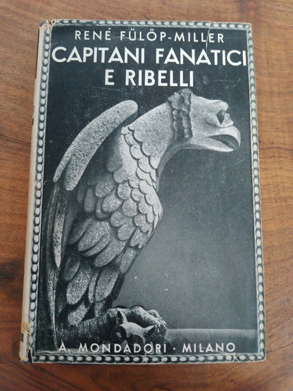 CAPITAINES FANATIQUES ET REBELLES, FULOP-MILLER, "Les sentiers", MONDADORI 1936