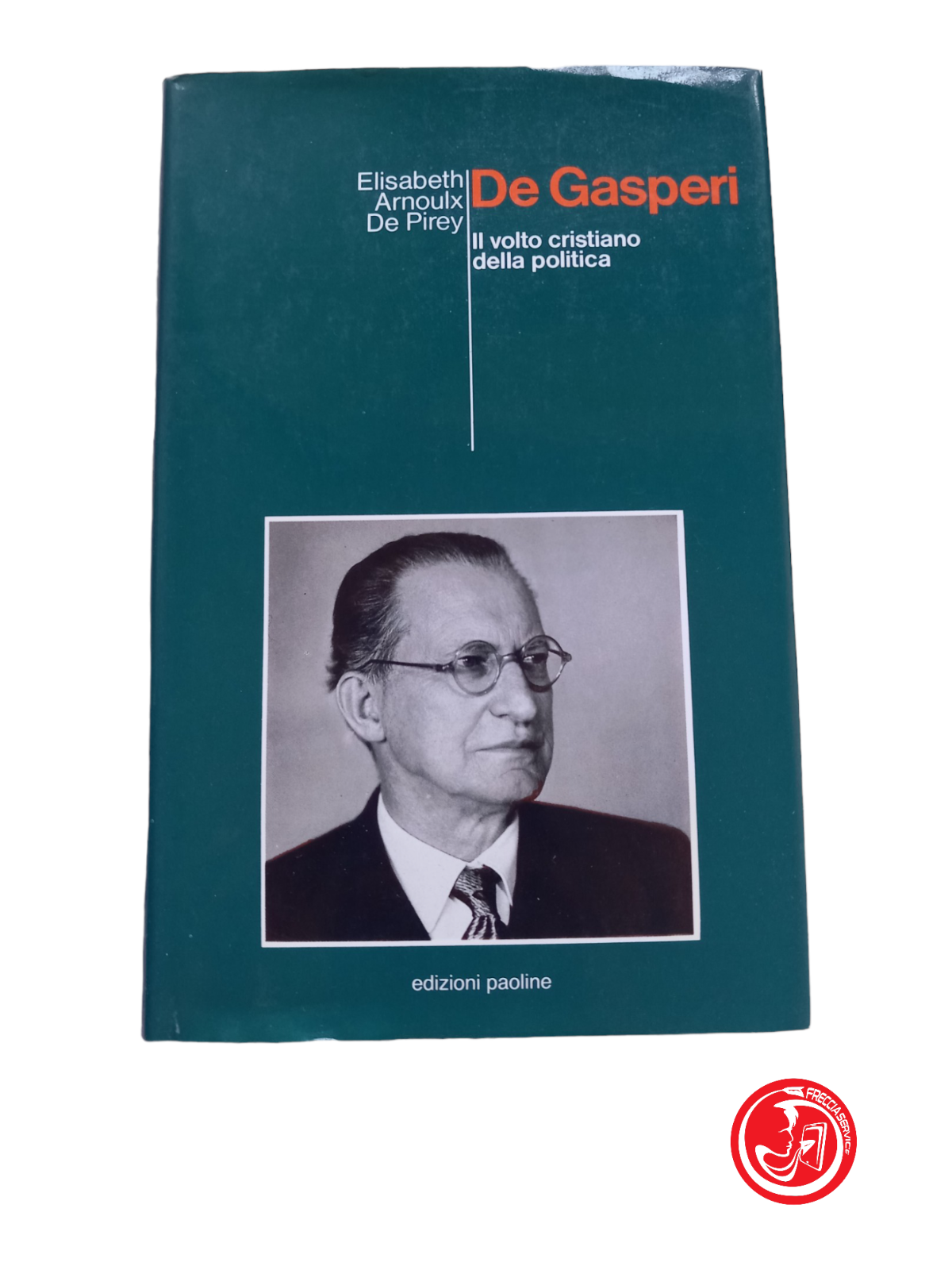 DE GASPERI: Il volto cristiano della politica.  ELISABETH ARNOULX DE PIREY