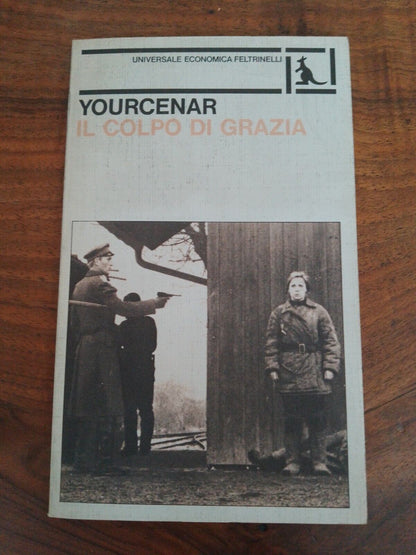 IL COLPO DI GRAZIA, MARGUERITE YOURCENAR, FELTRINELLI 1980