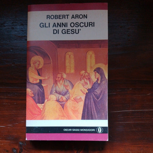 LES ANNÉES SOMBRE DE JÉSUS, R. Aron, Oscar Mondadori, 1978