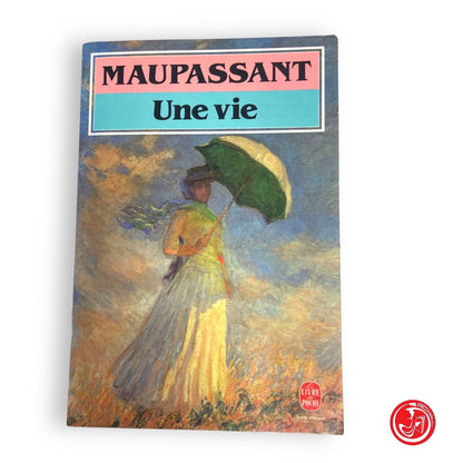 Une vie - Maupassant - Librairie Générale Française, 1983.