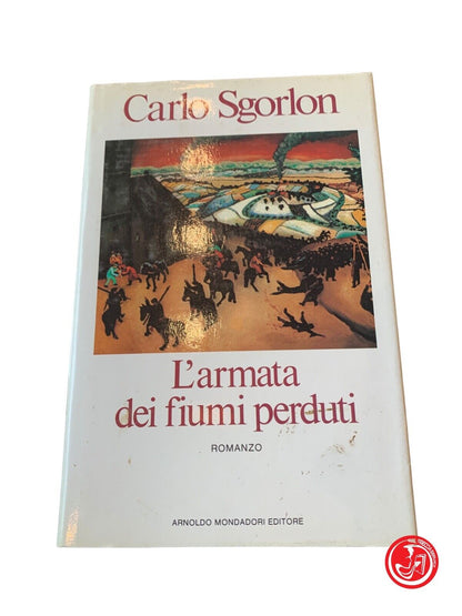 L'armata dei fiumi perduti - Carlo Sgorlon - Arnoldo Mondadori Editore 1985