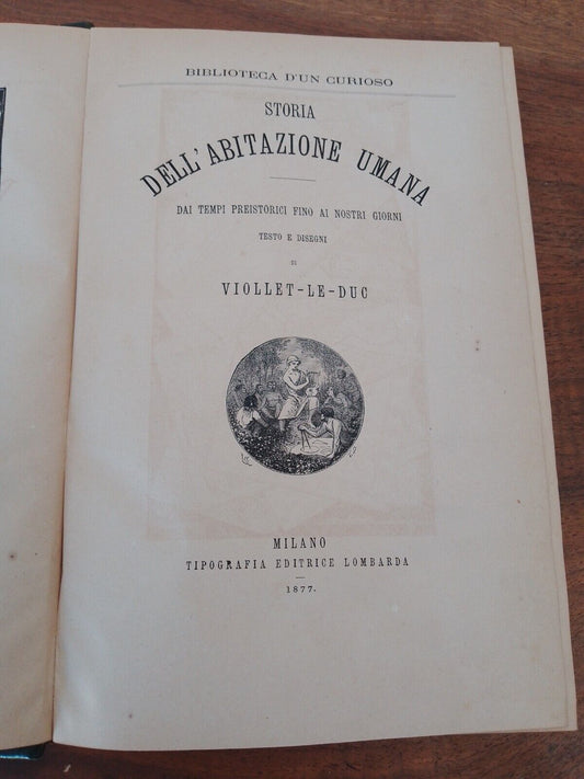 Histoire de l'habitation humaine - EE Viollet Le Duc - Ed. Lombarda 1877 rare