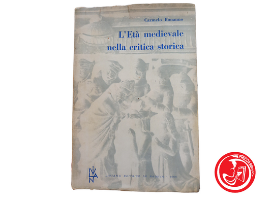 L'époque médiévale dans la critique historique - Carmelo Bonanno 1966