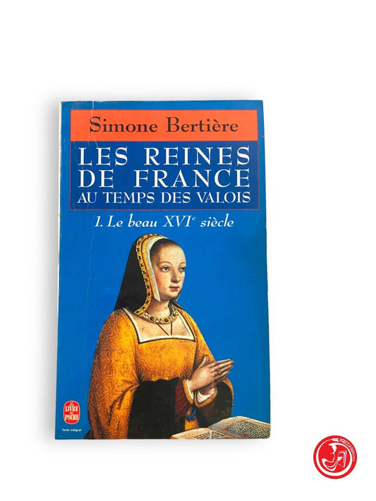 LES REINES DE FRANCE AU TEMPS DES VALOIS - S. Bertiere - ÉDITIONS DE FALLOIS