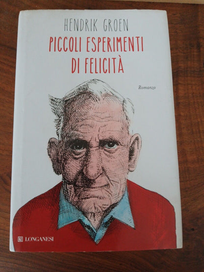 Piccoli esperimenti di felicità - Hendrik Groen, Longanesi 2015