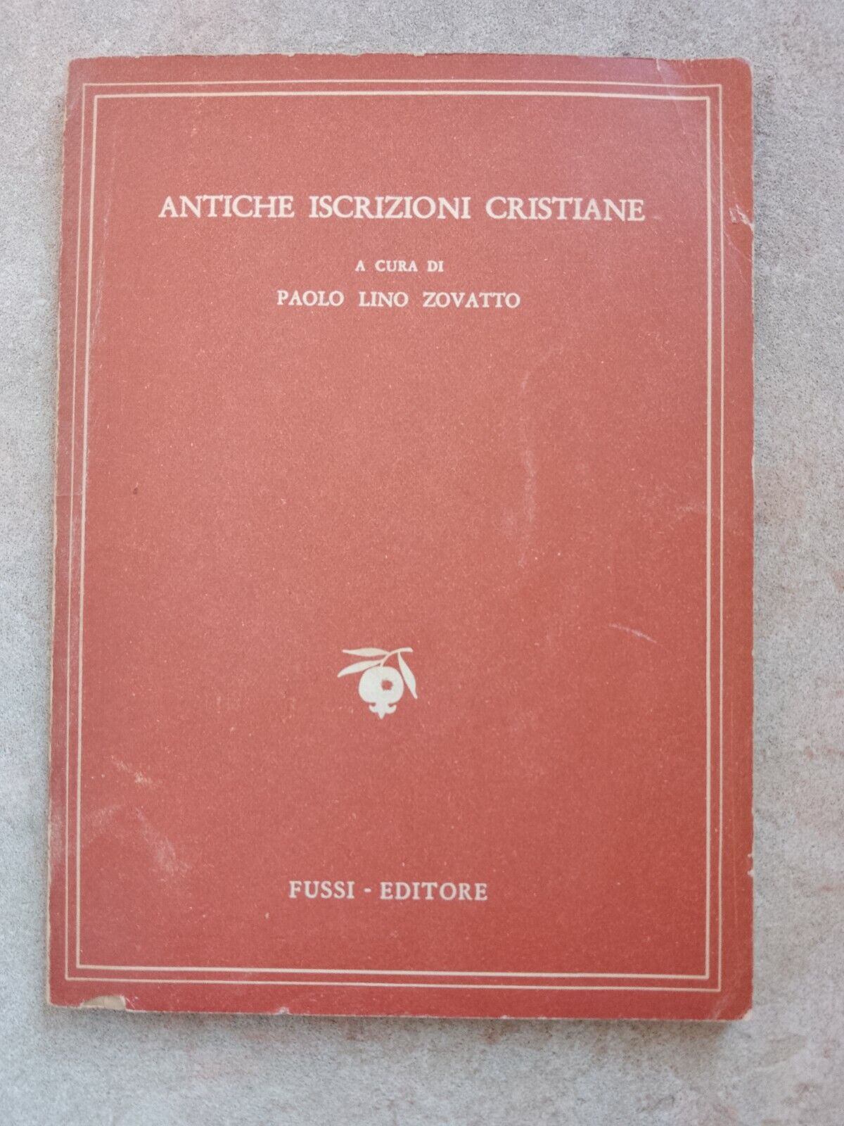 ANCIENT CHRISTIAN INSCRIPTIONS, ZOVATTO PAOLO LINO, ed. FUSSI