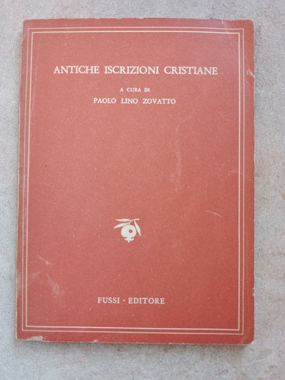 ANTICHE ISCRIZIONI CRISTIANE, ZOVATTO PAOLO LINO, ed. FUSSI