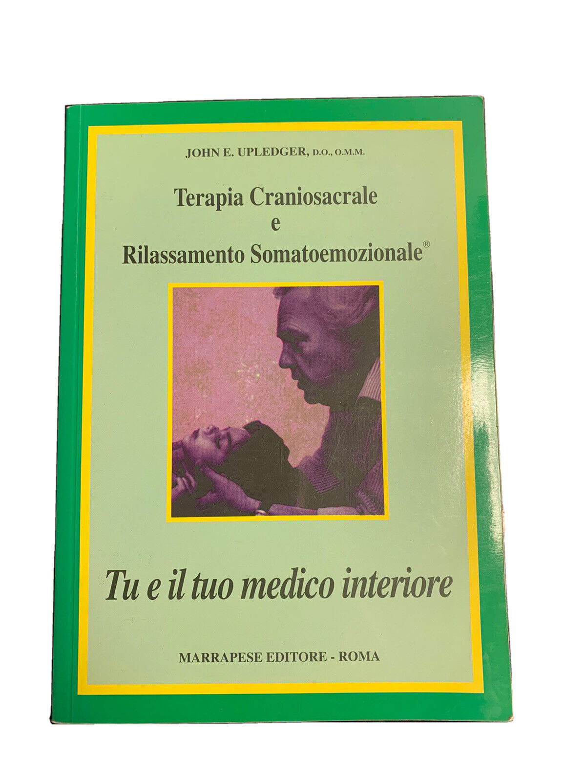 Craniosacral therapy and somatoemotional relaxation - John E. Upledger