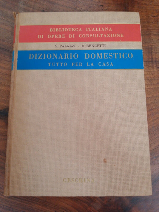 DICTIONNAIRE DOMESTIQUE - TOUT POUR LA MAISON,Palazzi-Bencetti, Ceschina ed. 1952